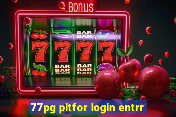 77pg pltfor login entrr